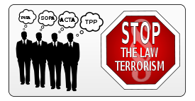 Stop the law terrorism - SOPA, PIPA, ACTA, TPP Preview